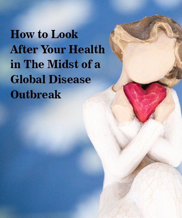 How to Look After Your Health in The Midst of a Global Disease Outbreak